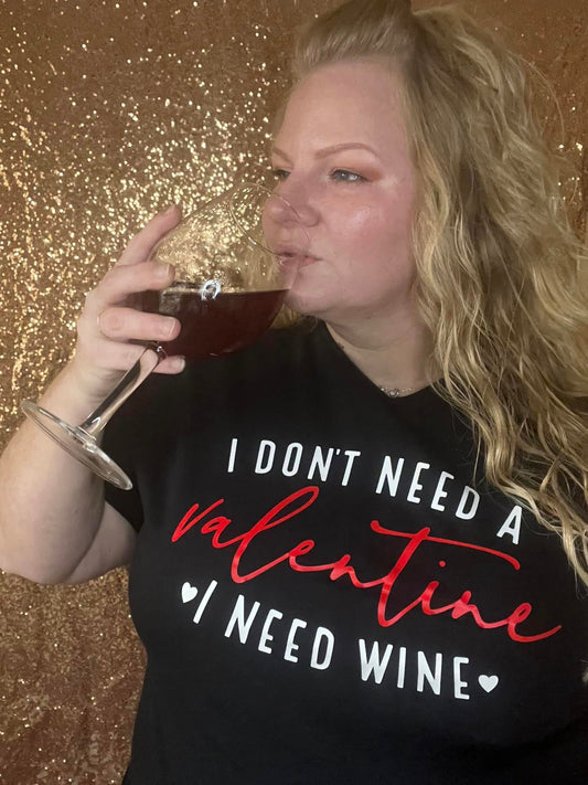 I don't need Valentine, I need wine